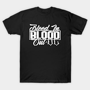 Blood in Blood out T-Shirt